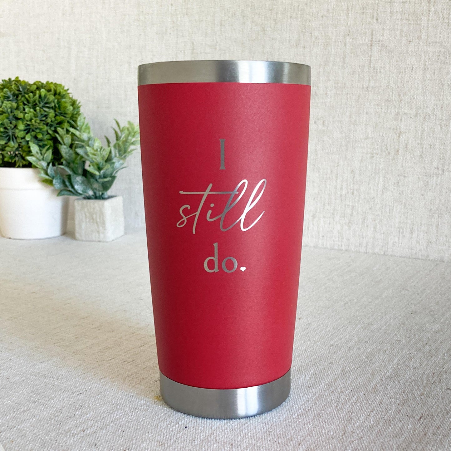 "I Still Do" 20 oz Tumbler